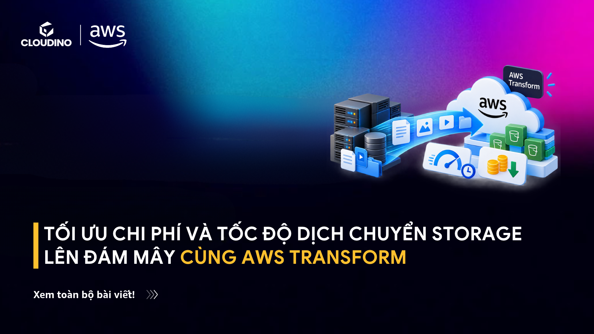 Tối Ưu Chi Phí Và Tốc Độ Dịch Chuyển Storage Lên Đám Mây Cùng AWS Transform