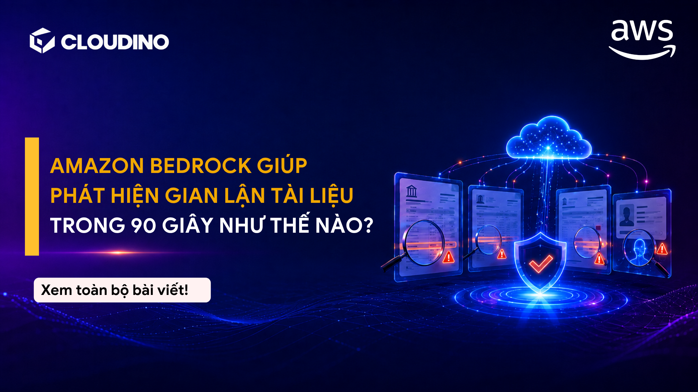 AMAZON BEDROCK GIÚP PHÁT HIỆN GIAN LẬN TÀI LIỆU TRONG 90 GIÂY NHƯ THẾ NÀO?