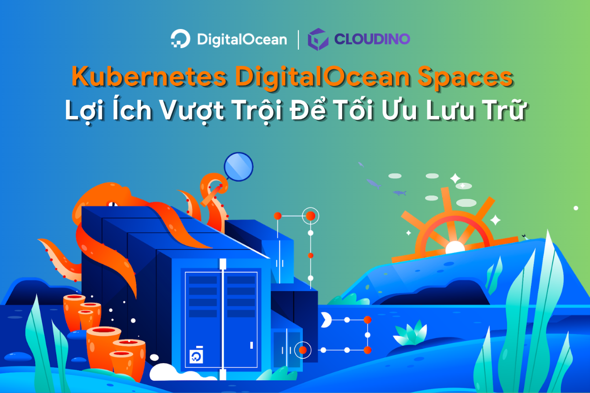 Kubernetes DigitalOcean Spaces: Lợi Ích Vượt Trội Để Tối Ưu Lưu Trữ